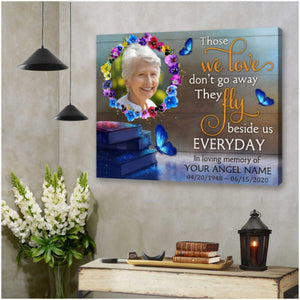 Those we love don’t go away Personalized Butterflies Memorial Photo Canvas/Poster