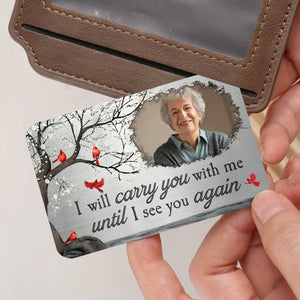 I Will Carry You With Me Until I See You Again - Personalized Photo Wallet Card